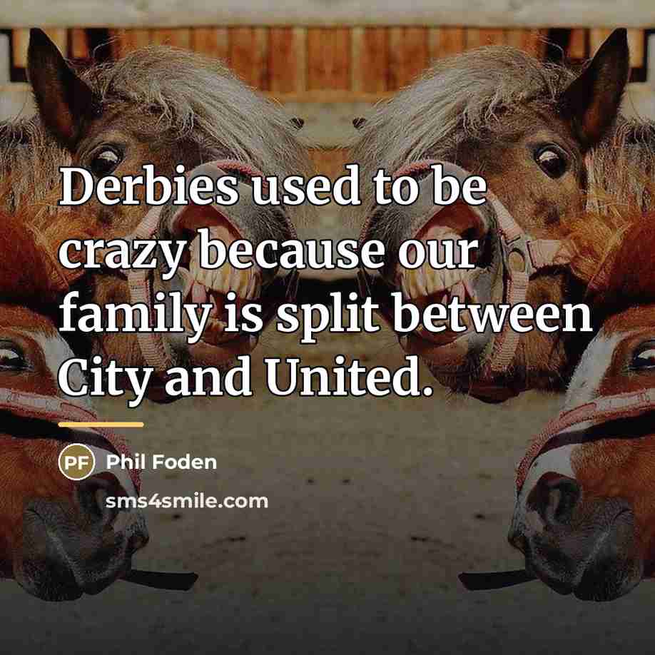 “Derbies used to be crazy because our family is split…” quote by Phil Foden