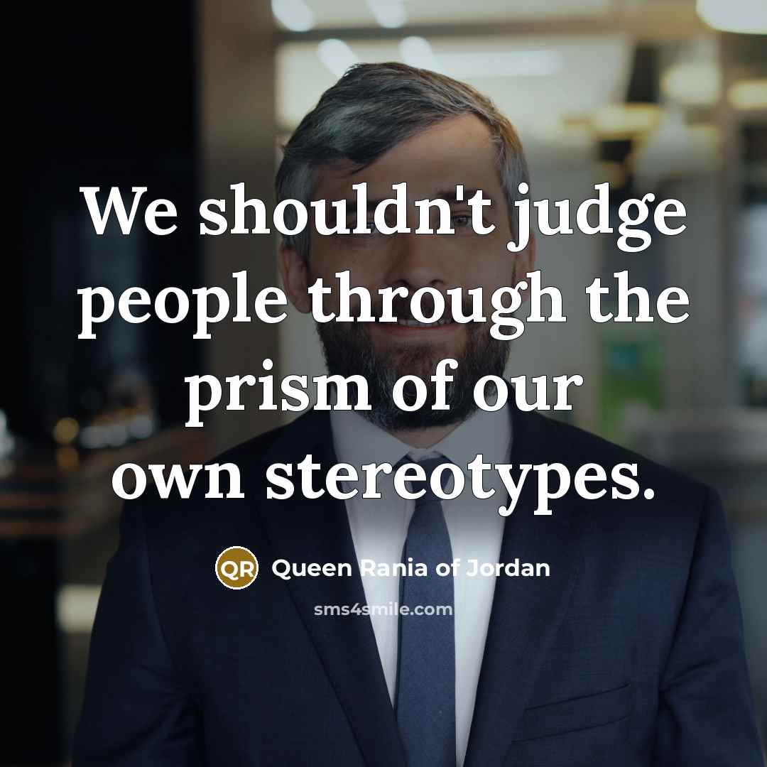 “We shouldn't judge people through the prism of our own…” quote by Queen Rania of Jordan