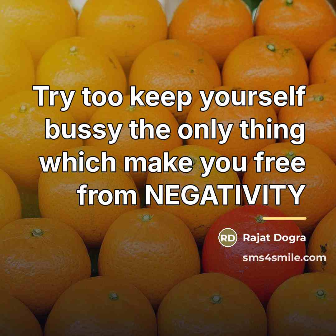 “Try too keep yourself bussy the only thing which make…” quote by Rajat Dogra