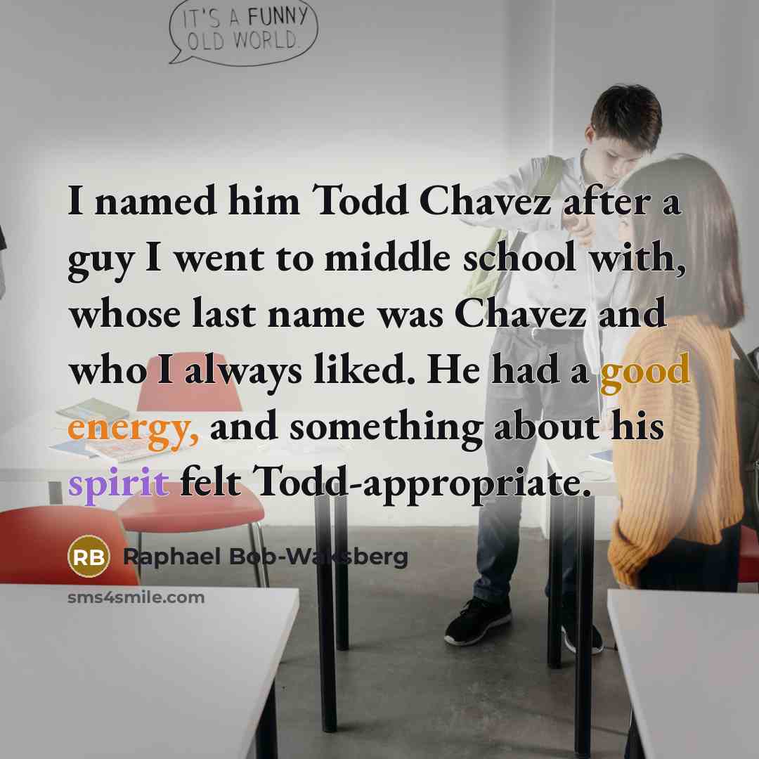 “I named him Todd Chavez after a guy I went…” quote by Raphael Bob-Waksberg