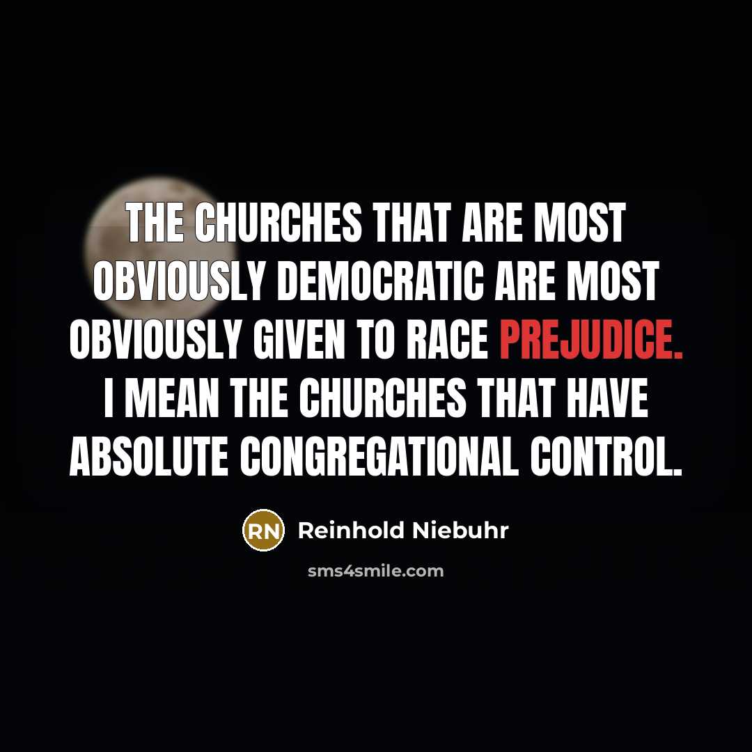 “The churches that are most obviously democratic are most obviously…” quote by Reinhold Niebuhr
