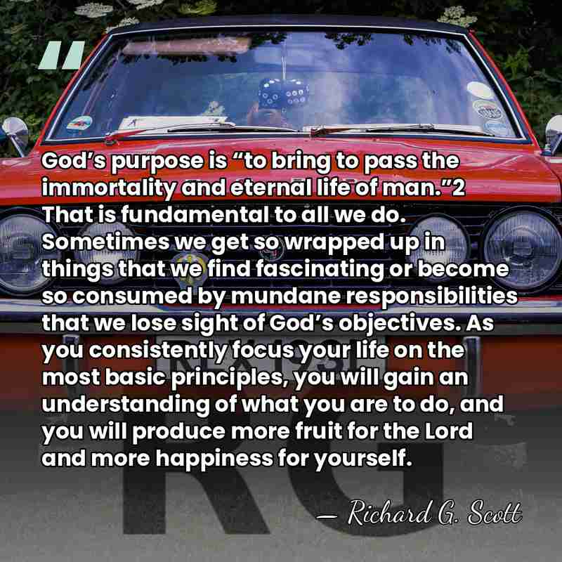 God’s purpose is “to bring to pass the immortality and eternal life of man.”2 That&hellip; - Richard G. Scott