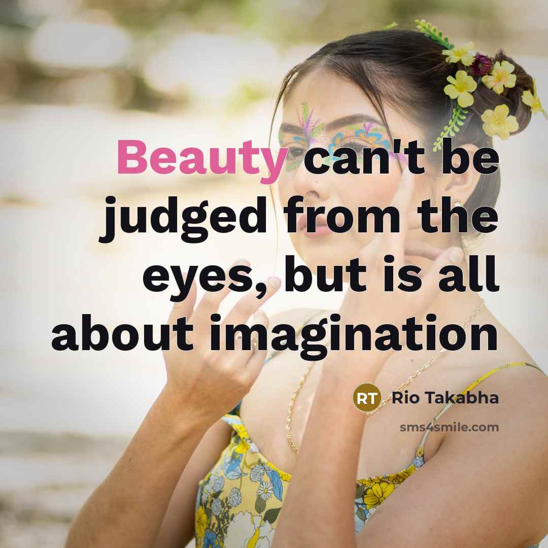 “Beauty can't be judged from the eyes, but is all…” quote by Rio Takabha