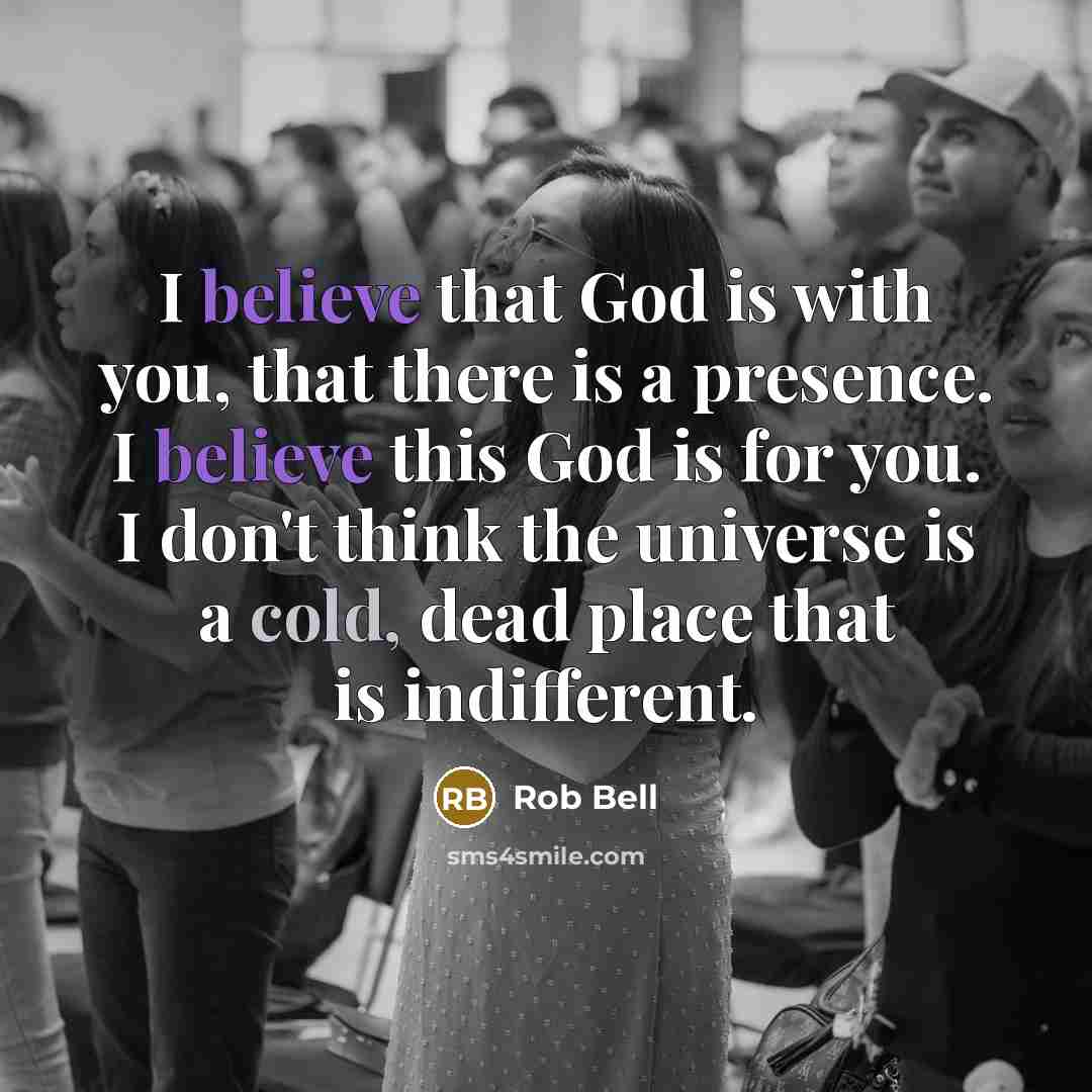 “I believe that God is with you, that there is…” quote by Rob Bell