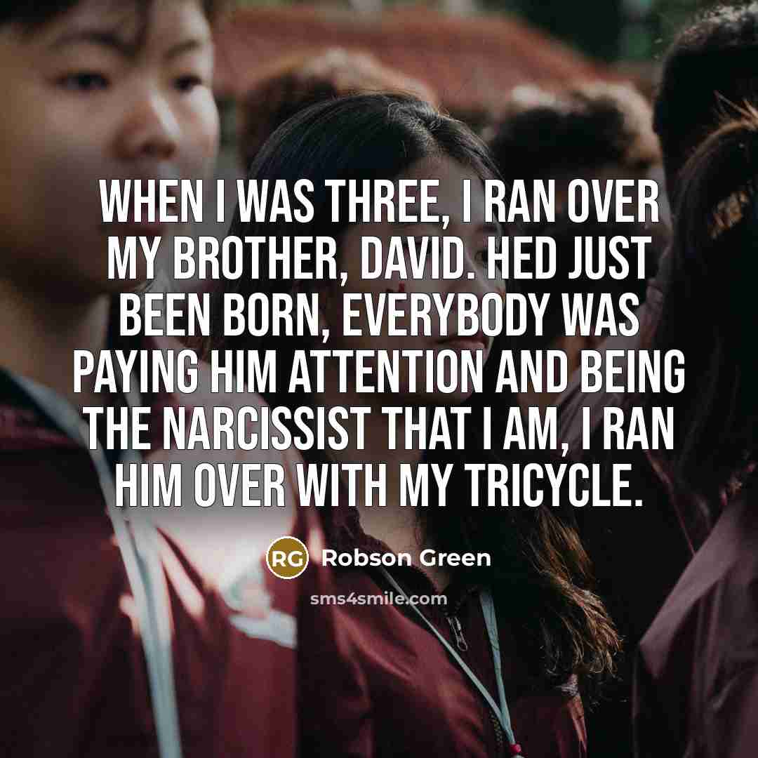 “When I was three, I ran over my brother, David.…” quote by Robson Green