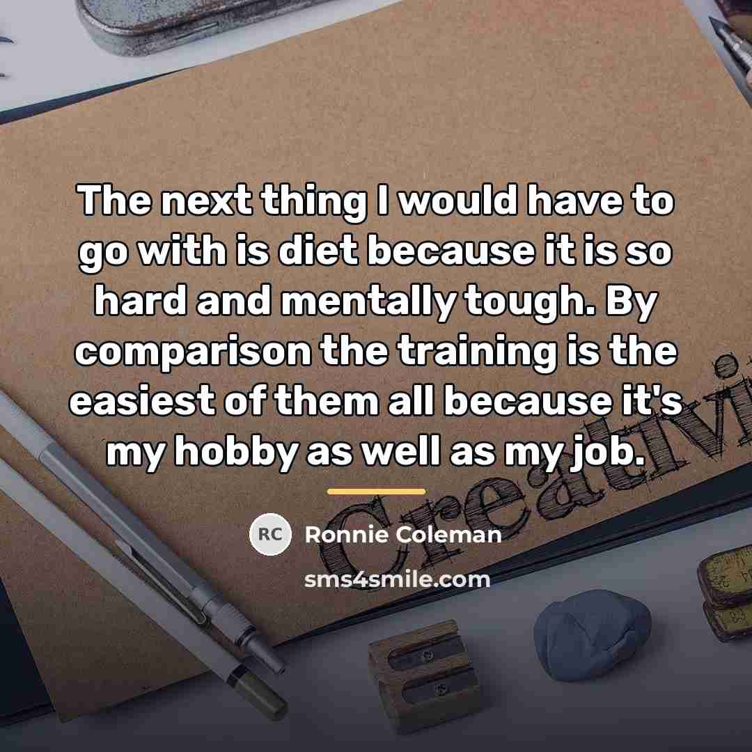 “The next thing I would have to go with is…” quote by Ronnie Coleman