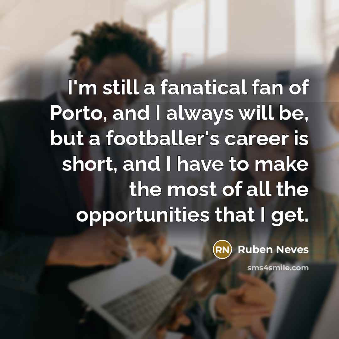 “I'm still a fanatical fan of Porto, and I always…” quote by Ruben Neves