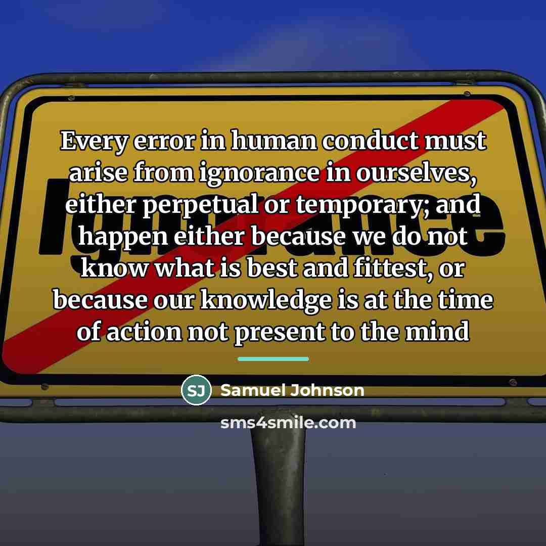 “Every error in human conduct must arise from ignorance in…” quote by Samuel Johnson