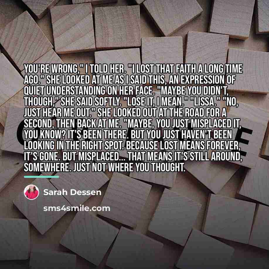 “You're wrong," I told her. "I lost that faith a…” quote by Sarah Dessen