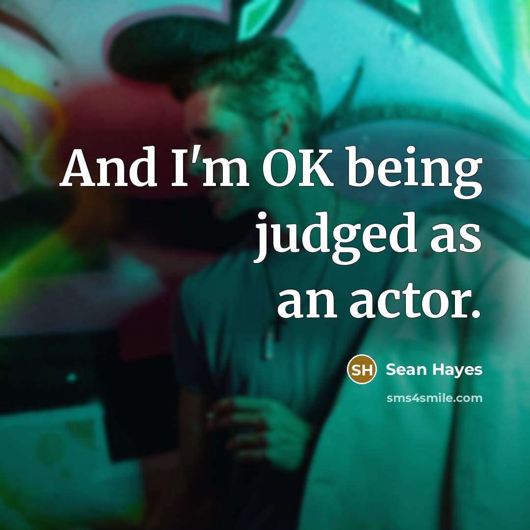 “And I'm OK being judged as an actor.…” quote by Sean Hayes