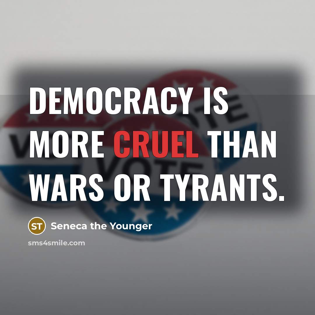 “Democracy is more cruel than wars or tyrants.…” quote by Seneca the Younger