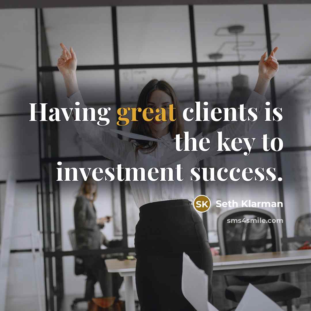 “Having great clients is the key to investment success.…” quote by Seth Klarman