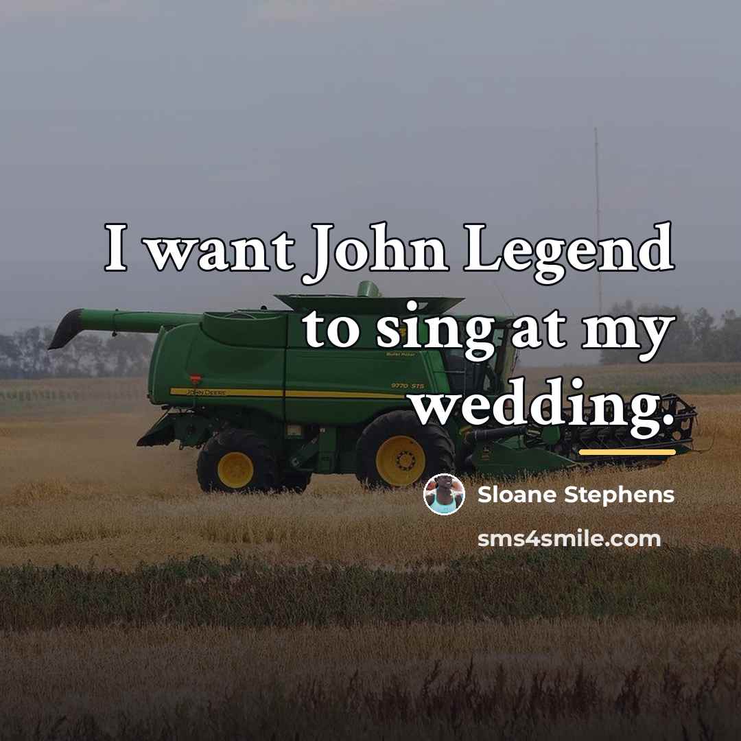 “I want John Legend to sing at my wedding.…” quote by Sloane Stephens