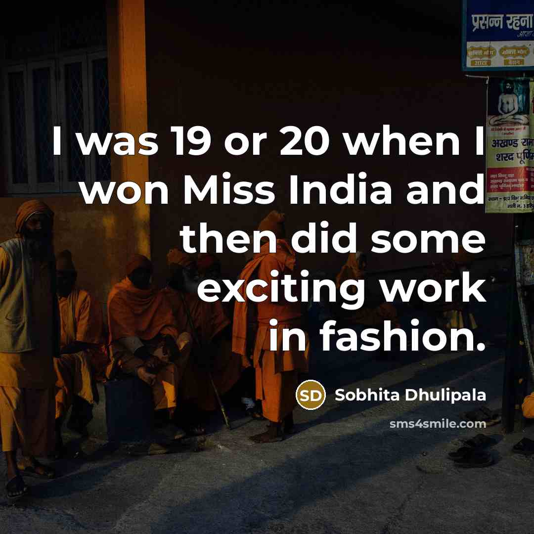 “I was 19 or 20 when I won Miss India…” quote by Sobhita Dhulipala