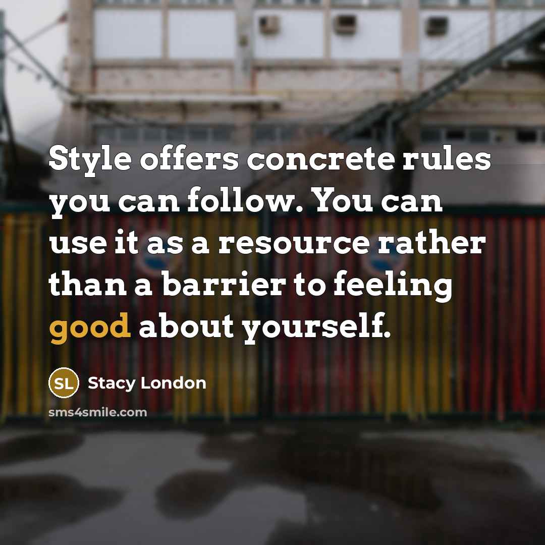 “Style offers concrete rules you can follow. You can use…” quote by Stacy London