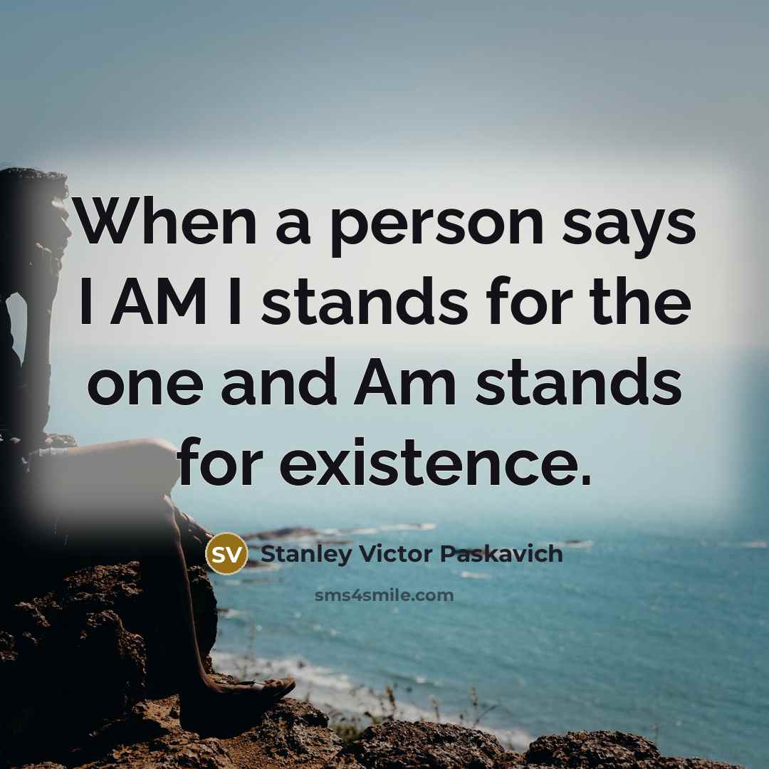 “When a person says I AM I stands for the…” quote by Stanley Victor Paskavich