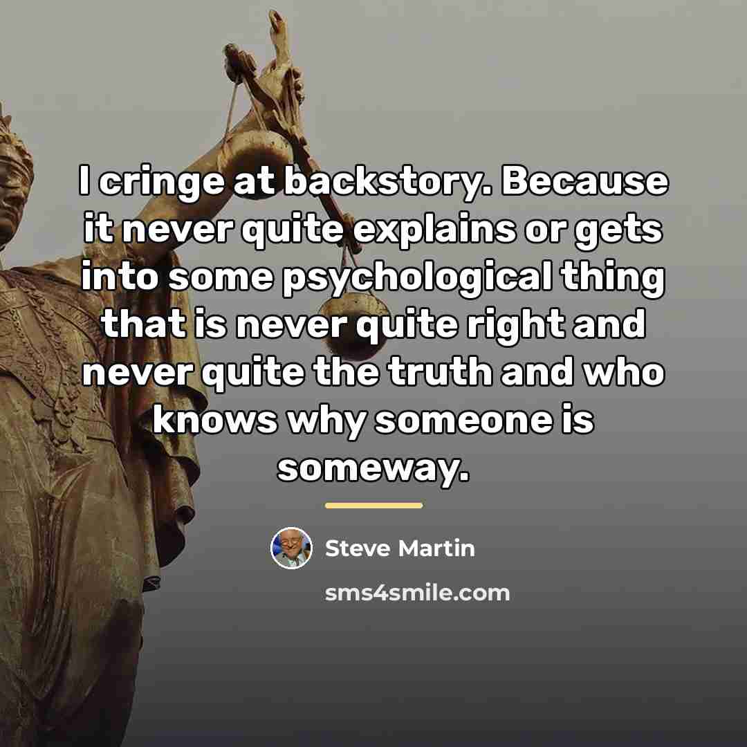 “I cringe at backstory. Because it never quite explains or…” quote by Steve Martin