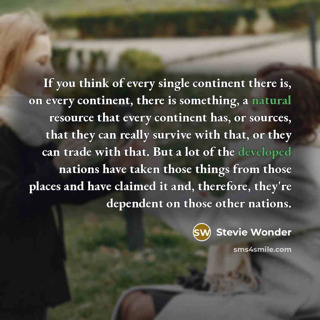 “If you think of every single continent there is, on…” quote by Stevie Wonder