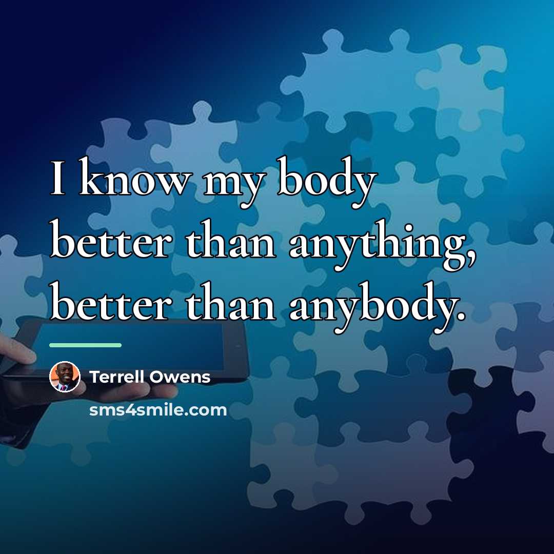 “I know my body better than anything, better than anybody.…” quote by Terrell Owens
