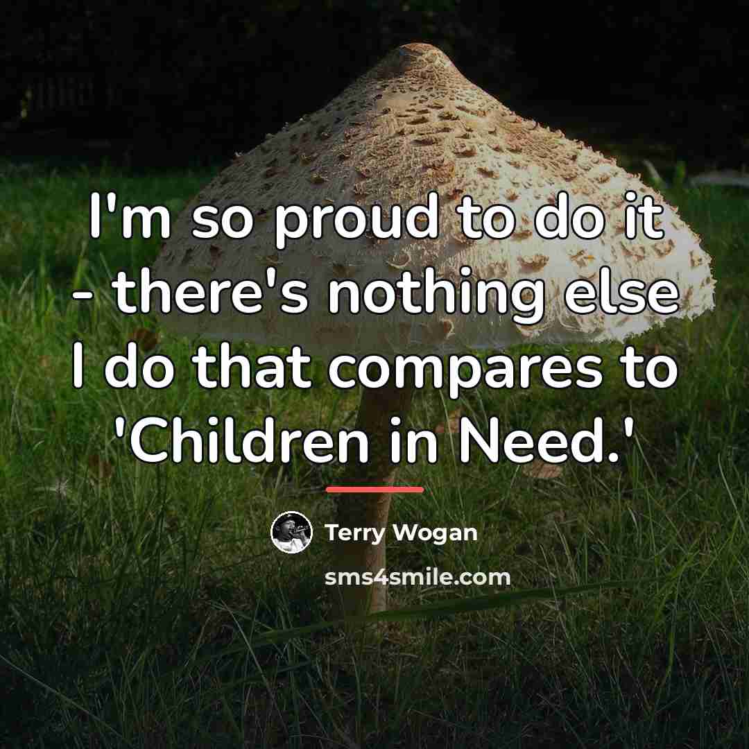 “I'm so proud to do it - there's nothing else…” quote by Terry Wogan