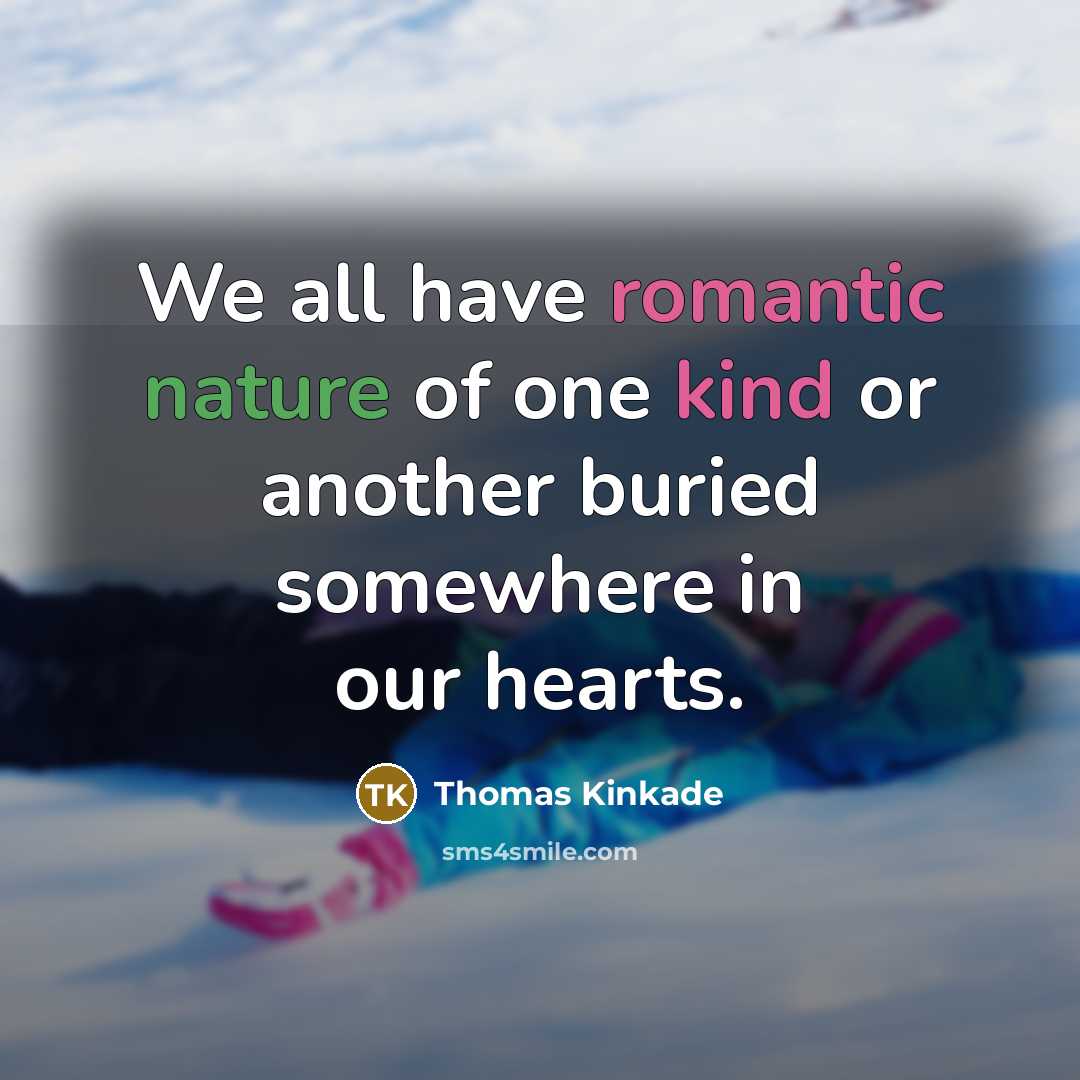 “We all have romantic nature of one kind or another…” quote by Thomas Kinkade