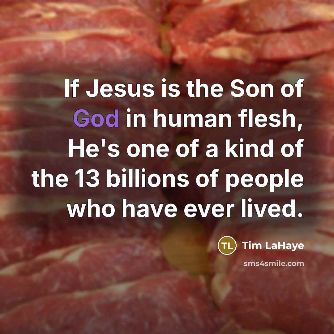 “If Jesus is the Son of God in human flesh,…” quote by Tim LaHaye