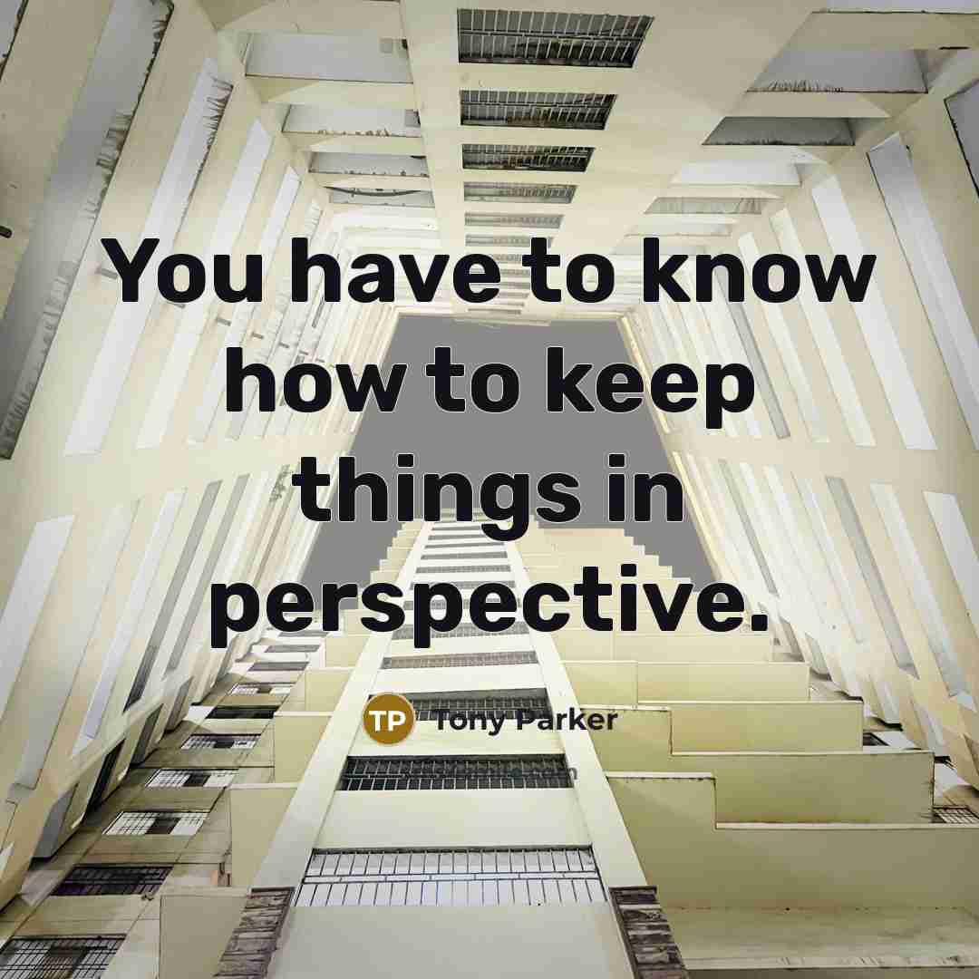 “You have to know how to keep things in perspective.…” quote by Tony Parker