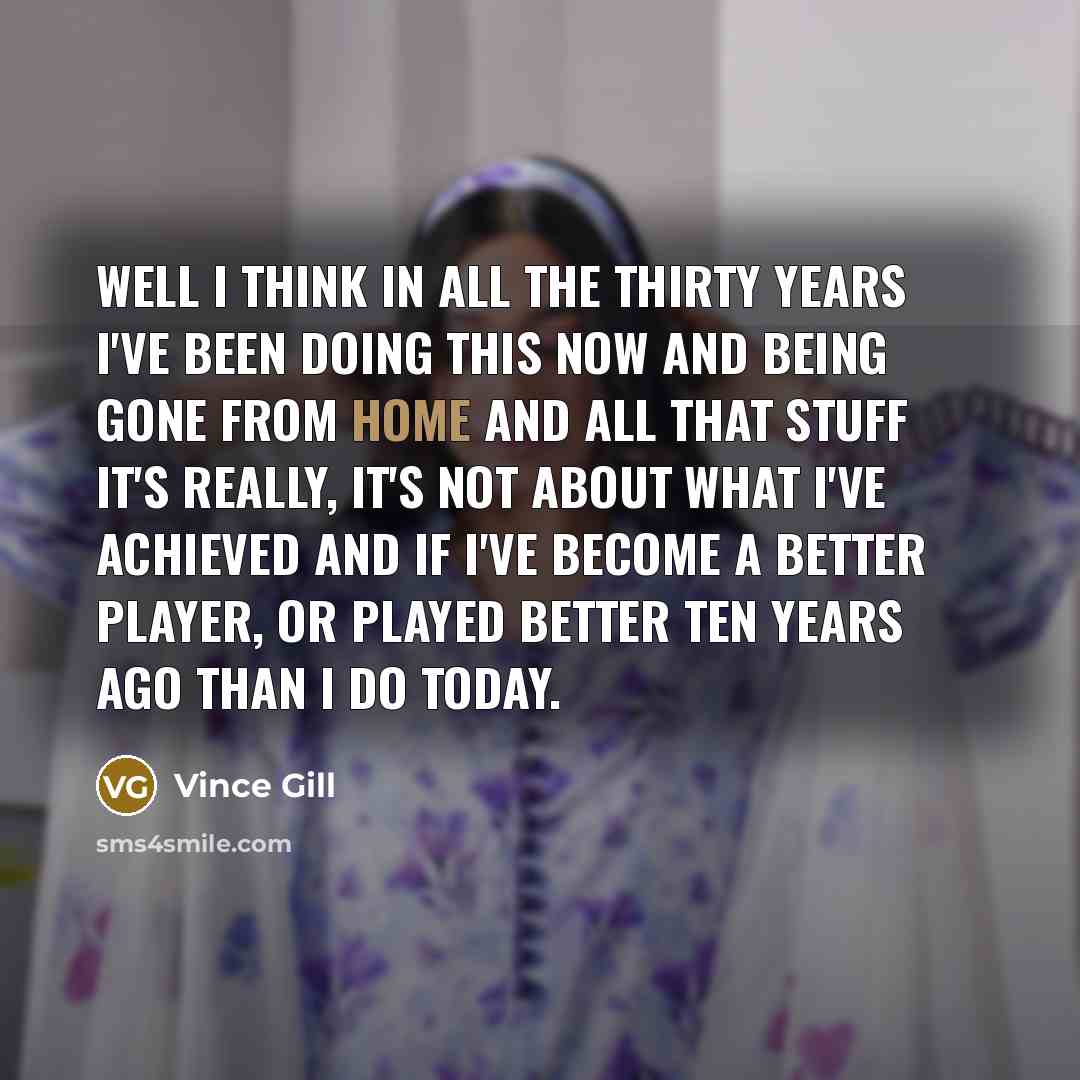 “Well I think in all the thirty years I've been…” quote by Vince Gill