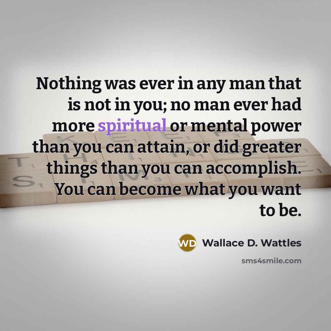 “Nothing was ever in any man that is not in…” quote by Wallace D. Wattles