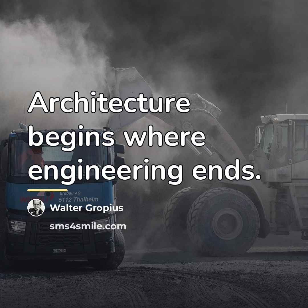 “Architecture begins where engineering ends.…” quote by Walter Gropius