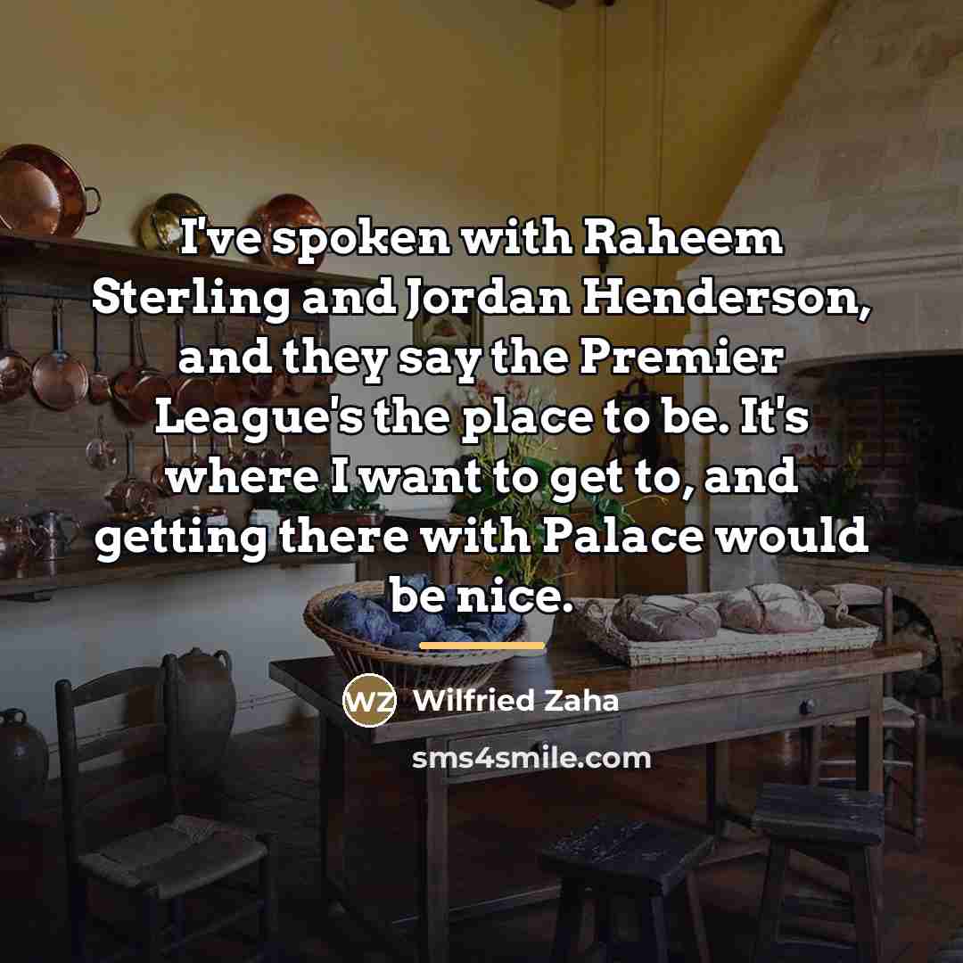 “I've spoken with Raheem Sterling and Jordan Henderson, and they…” quote by Wilfried Zaha