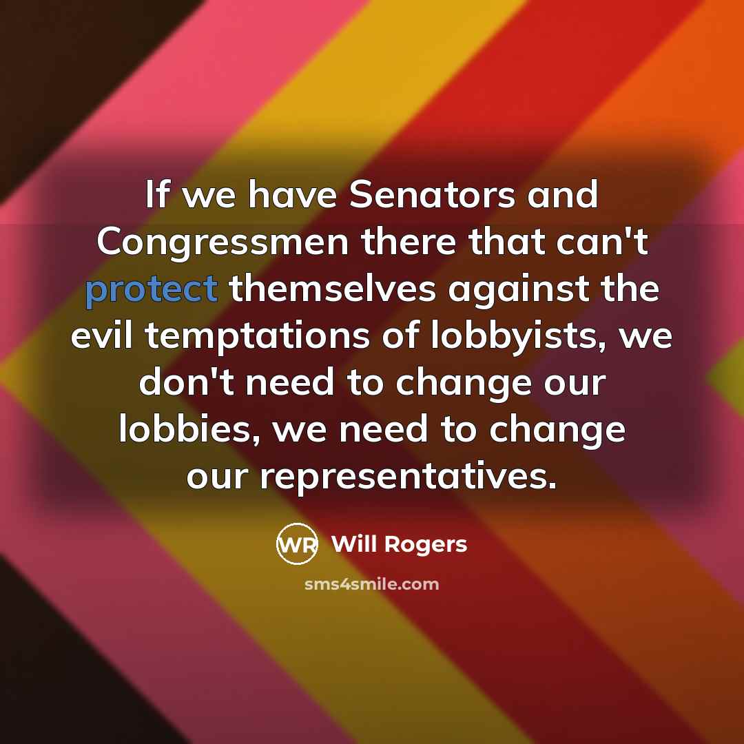 “If we have Senators and Congressmen there that can't protect…” quote by Will Rogers