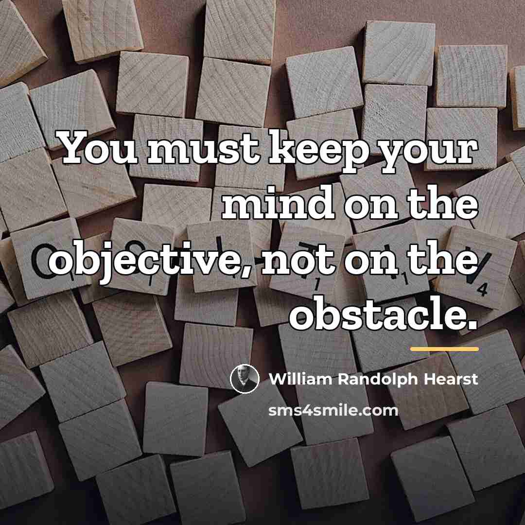 “You must keep your mind on the objective, not on…” quote by William Randolph Hearst
