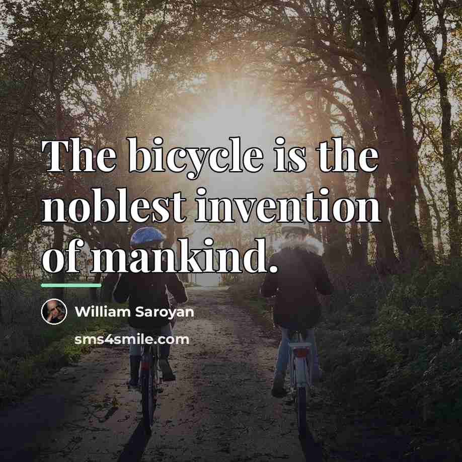 “The bicycle is the noblest invention of mankind.…” quote by William Saroyan