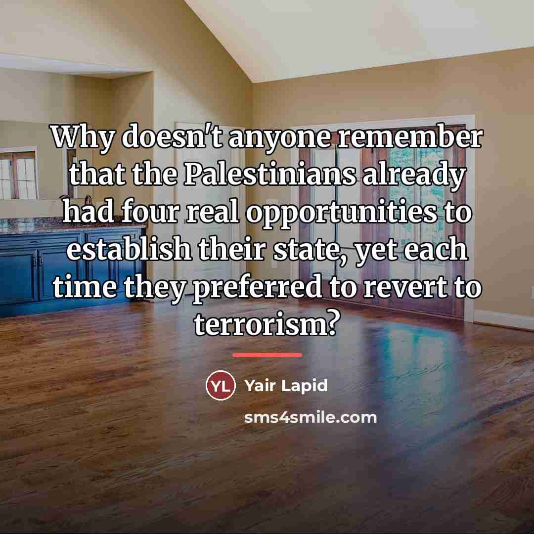 “Why doesn't anyone remember that the Palestinians already had four…” quote by Yair Lapid
