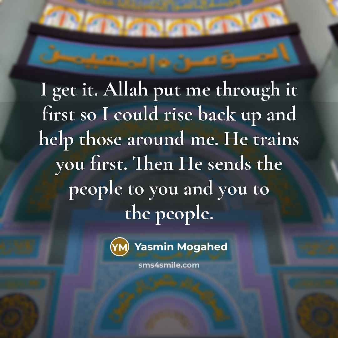 “I get it. Allah put me through it first so…” quote by Yasmin Mogahed