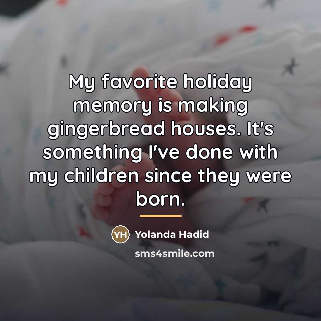 “My favorite holiday memory is making gingerbread houses. It's something…” quote by Yolanda Hadid