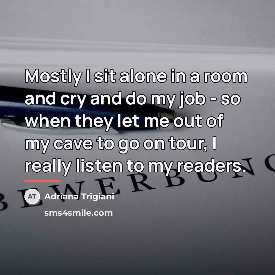 “Mostly I sit alone in a room and cry and…” quote by Adriana Trigiani
