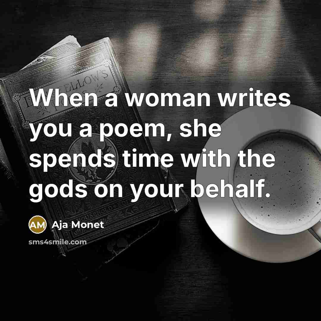 “When a woman writes you a poem, she spends time…” quote by Aja Monet