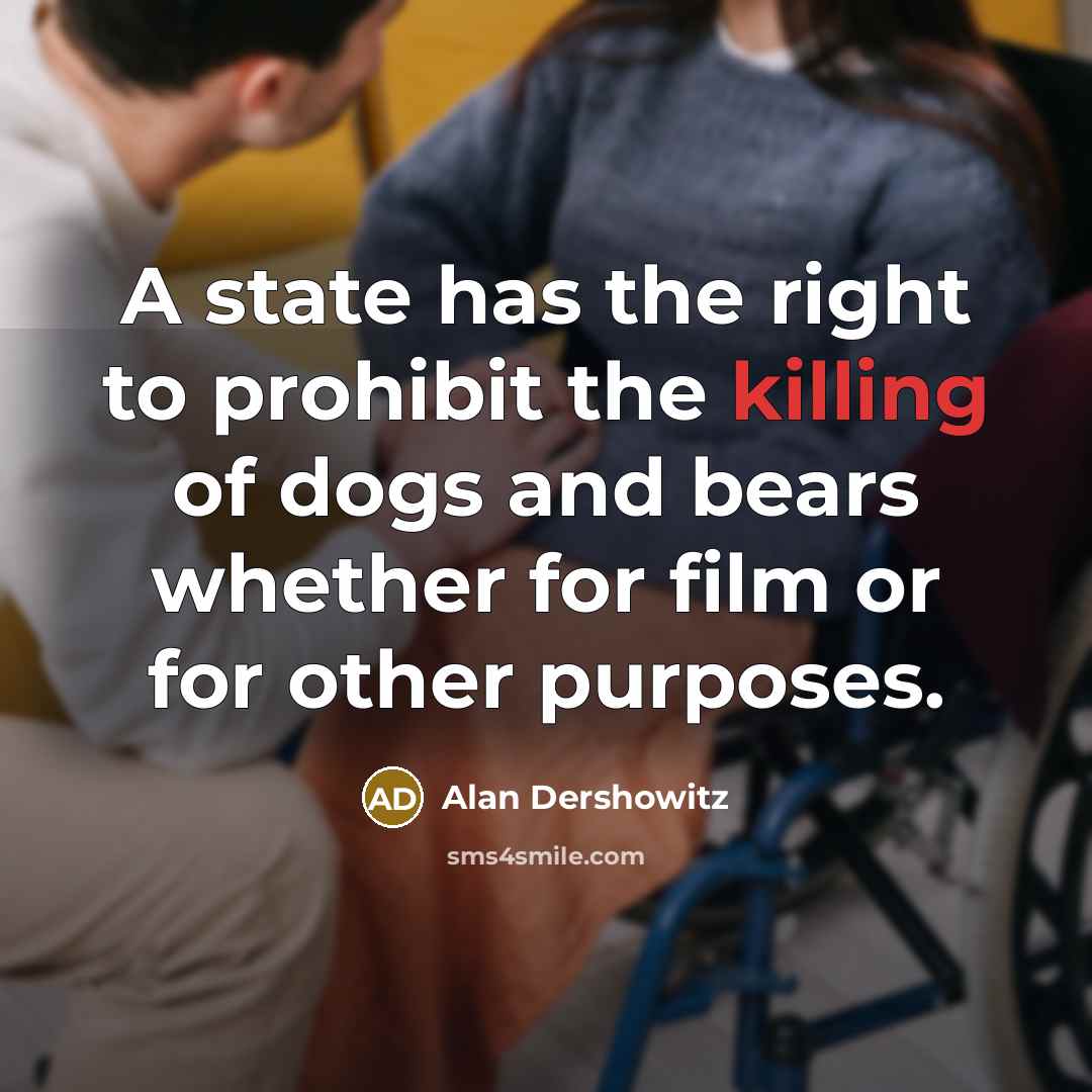 “A state has the right to prohibit the killing of…” quote by Alan Dershowitz