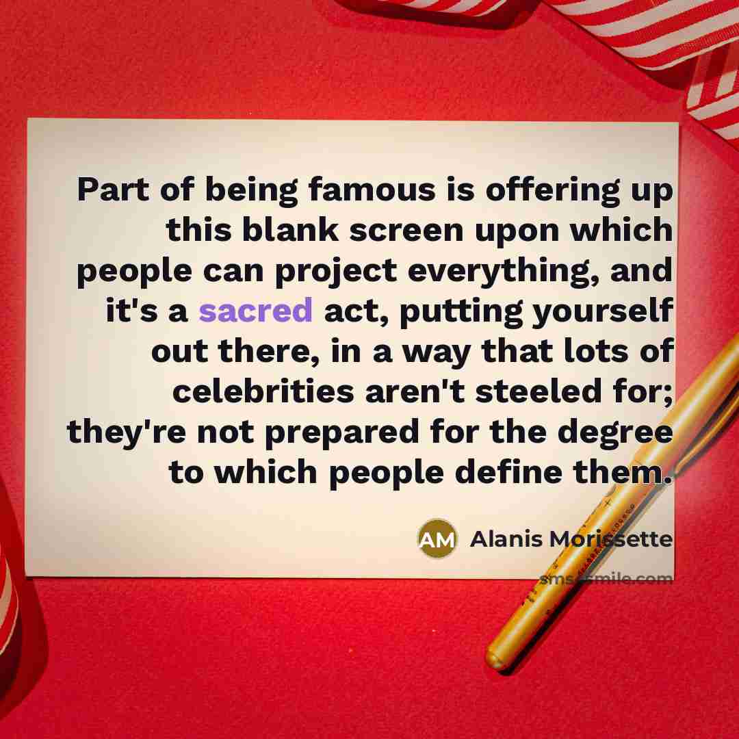 “Part of being famous is offering up this blank screen…” quote by Alanis Morissette