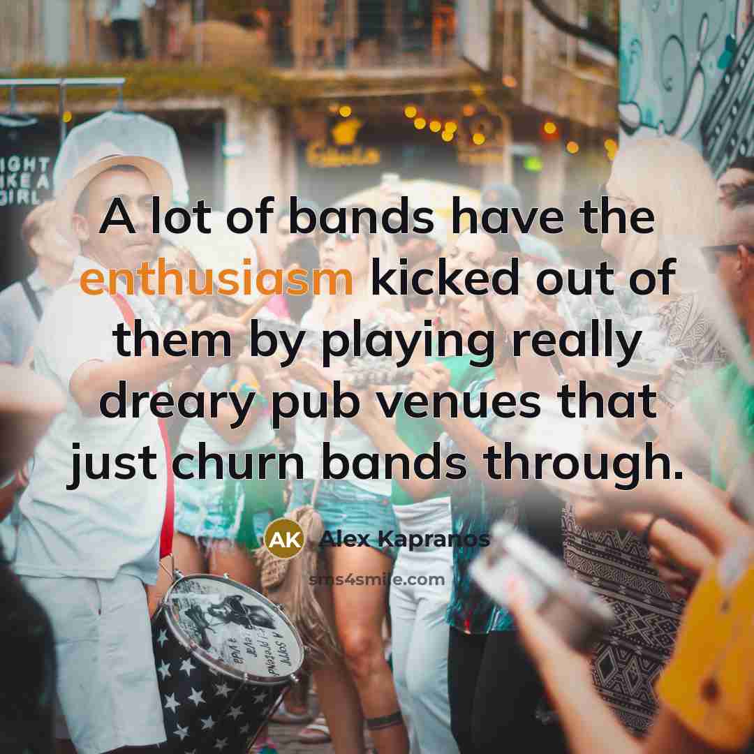 “A lot of bands have the enthusiasm kicked out of…” quote by Alex Kapranos