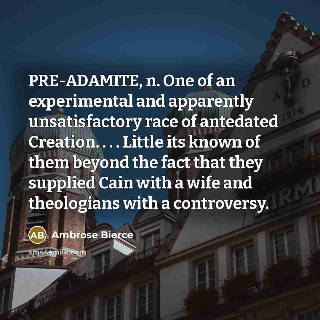 “PRE-ADAMITE, n. One of an experimental and apparently unsatisfactory race…” quote by Ambrose Bierce