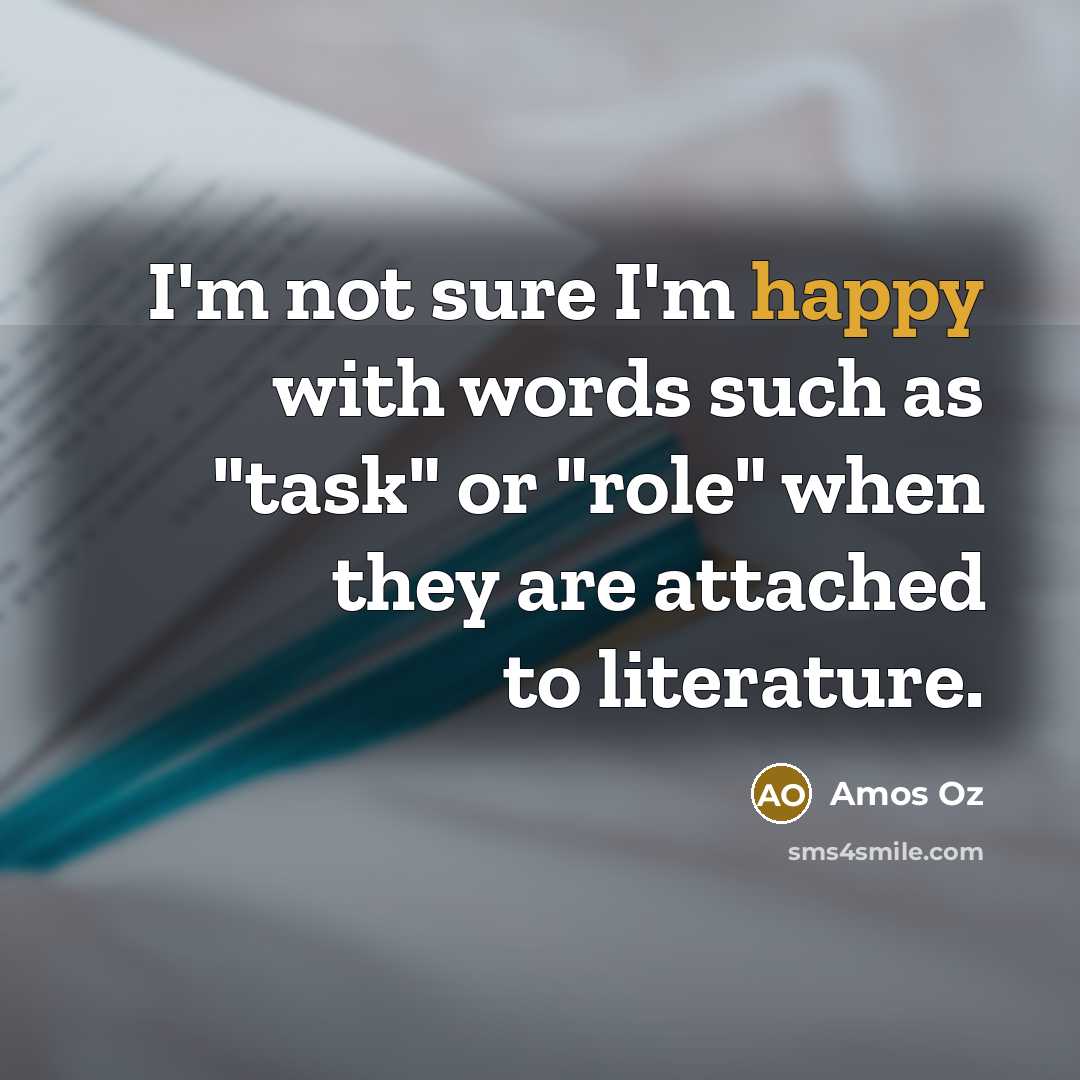 “I'm not sure I'm happy with words such as "task"…” quote by Amos Oz