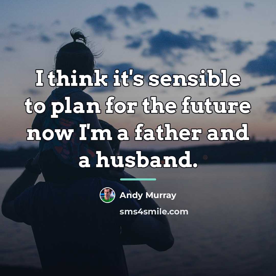 “I think it's sensible to plan for the future now…” quote by Andy Murray