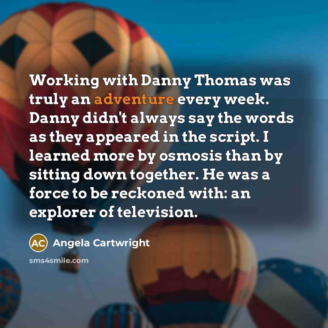 “Working with Danny Thomas was truly an adventure every week.…” quote by Angela Cartwright