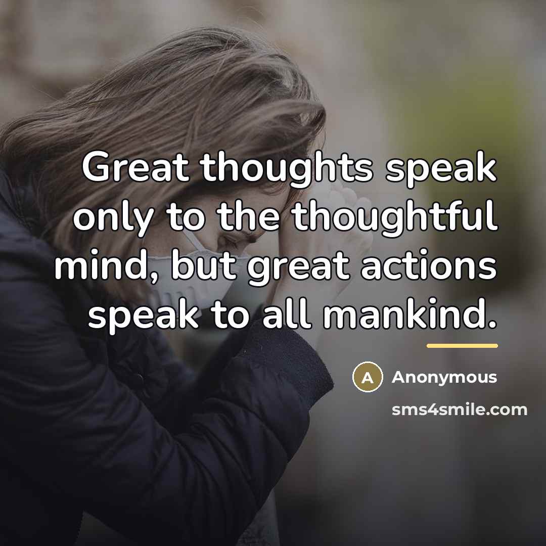 “Great thoughts speak only to the thoughtful mind, but great…” quote by Anonymous