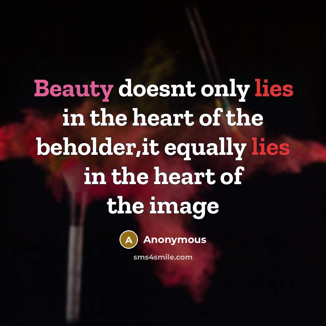 “Beauty doesnt only lies in the heart of the beholder,it equally lies in the heart of the image” quote by Anonymous