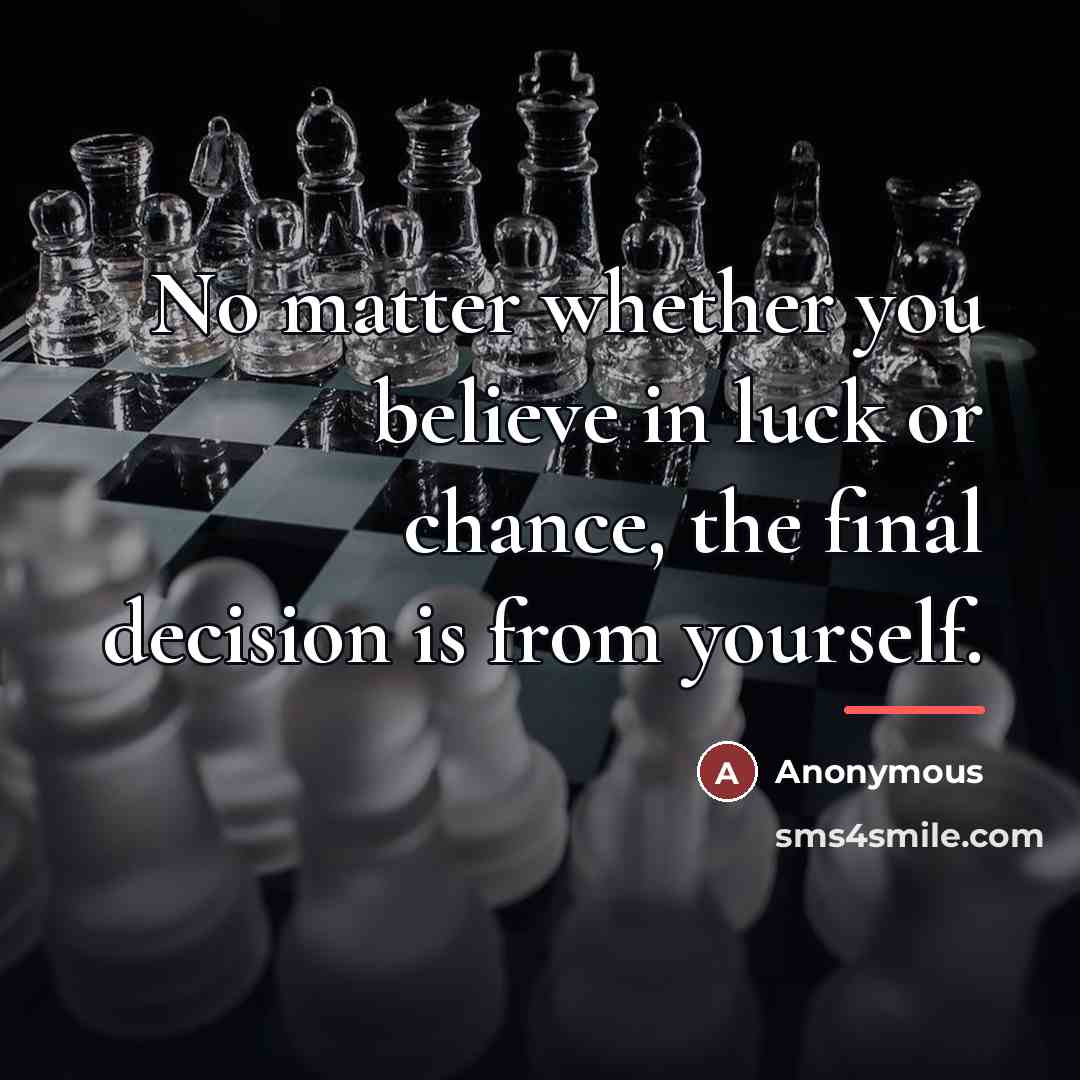 “No matter whether you believe in luck or chance, the…” quote by Anonymous