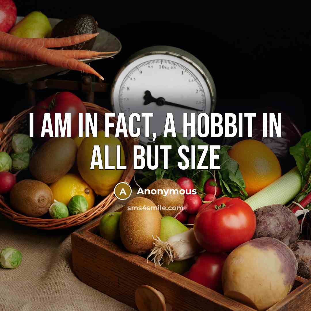 “I am in fact, a hobbit in all but size…” quote by Anonymous